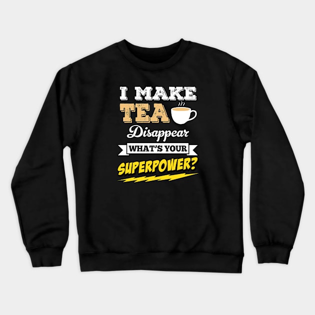 I Make Tea Disappear Whats Your Superpower Crewneck Sweatshirt by Rebus28